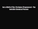 Read Get a Whiff of This: Perfumes (Fragrances) - The Invisible Chemical Poisons Ebook Free