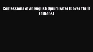 Download Confessions of an English Opium Eater (Dover Thrift Editions) Ebook Online