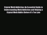 Read Crystal Meth Addiction: An Essential Guide to Understanding Meth Addiction and Helping