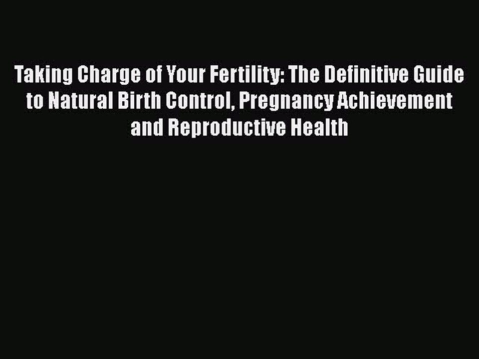 Read Taking Charge of Your Fertility: The Definitive Guide to Natural Birth Control Pregnancy