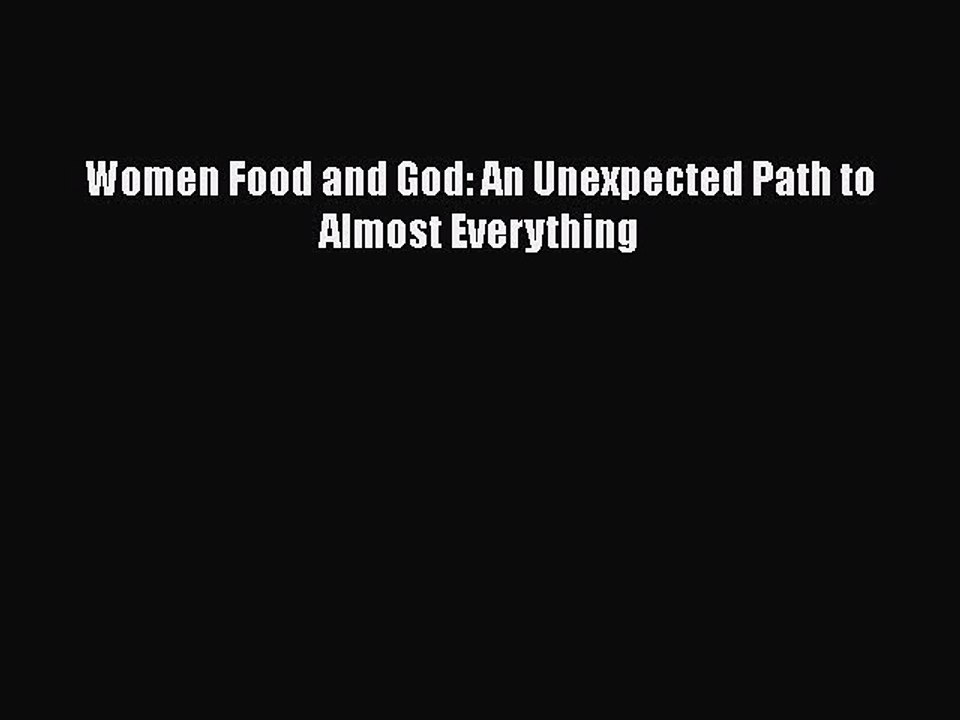 Read Women Food and God: An Unexpected Path to Almost Everything Ebook Free