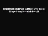 PDF Gimped! Gimp Tutorials - All About Layer Masks (Gimped! Gimp Essentials Book 2)  EBook