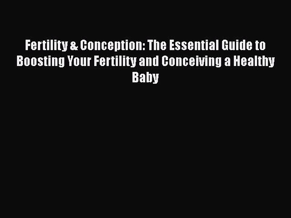 Read Fertility & Conception: The Essential Guide to Boosting Your Fertility and Conceiving
