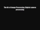 Download The Art of Image Processing: Digital camera processing Free Books