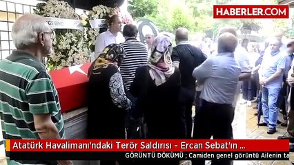 Atatürk Havalimanı'ndaki Terör Saldırısı - Ercan Sebat'ın Cenazesi Toprağa Verildi