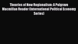 [Read] Theories of New Regionalism: A Palgrave Macmillan Reader (International Political Economy