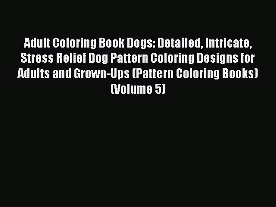 Read Books Adult Coloring Book Dogs: Detailed Intricate Stress Relief Dog Pattern Coloring