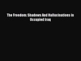 [Read] The Freedom: Shadows And Hallucinations in Occupied Iraq E-Book Free