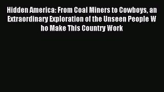 Read Hidden America: From Coal Miners to Cowboys an Extraordinary Exploration of the Unseen