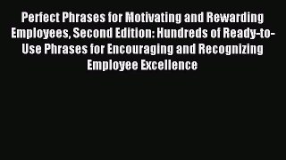 Read Perfect Phrases for Motivating and Rewarding Employees Second Edition: Hundreds of Ready-to-Use
