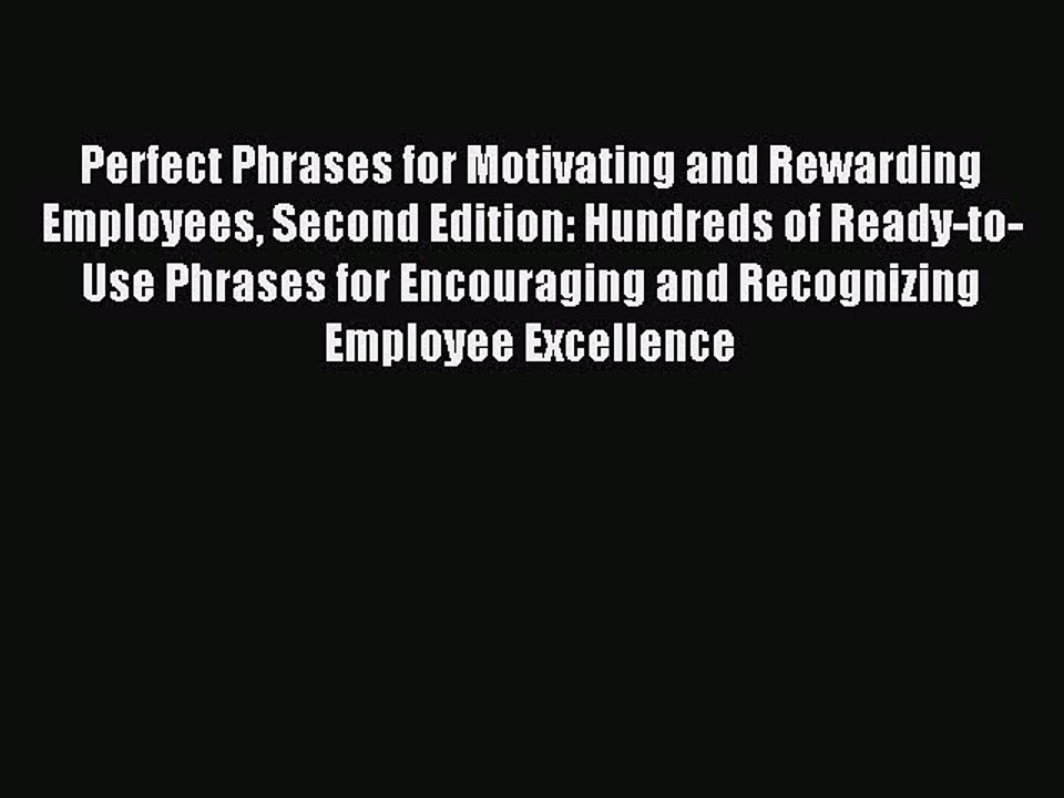 Read Perfect Phrases for Motivating and Rewarding Employees Second Edition: Hundreds of Ready-to-Use