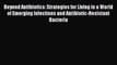 Read Beyond Antibiotics: Strategies for Living in a World of Emerging Infections and Antibiotic-Resistant