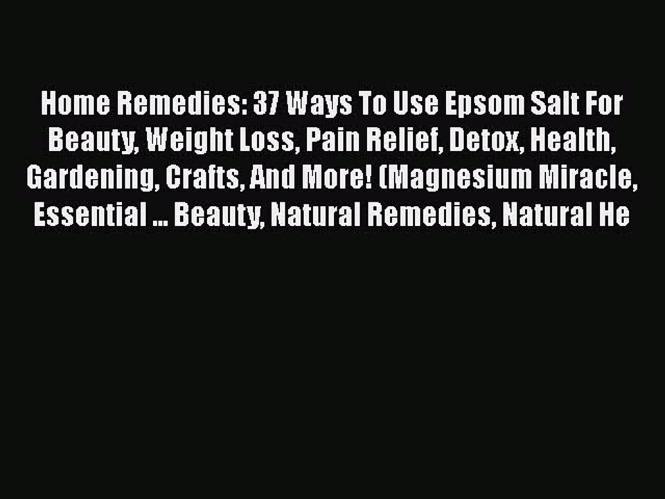 Read Home Remedies: 37 Ways To Use Epsom Salt For Beauty Weight Loss Pain Relief Detox Health