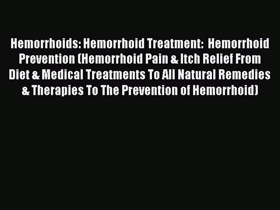 Read Hemorrhoids: Hemorrhoid Treatment:  Hemorrhoid Prevention (Hemorrhoid Pain & Itch Relief