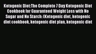 Read Ketogenic Diet:The Complete 7 Day Ketogenic Diet Cookbook for Guaranteed Weight Loss with