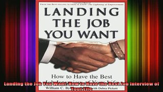 READ book  Landing the Job You Want How to Have the Best Job Interview of Your Life Full Free