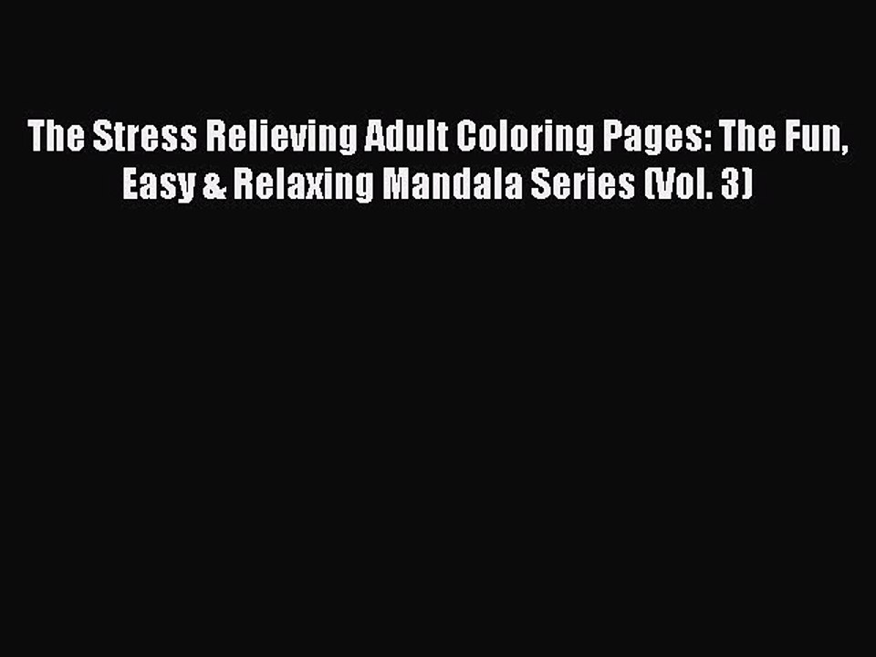 Read Books The Stress Relieving Adult Coloring Pages: The Fun Easy & Relaxing Mandala Series
