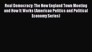 [PDF] Real Democracy: The New England Town Meeting and How It Works (American Politics and