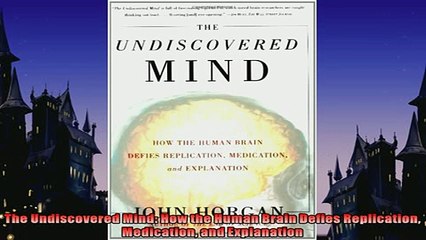 READ book  The Undiscovered Mind How the Human Brain Defies Replication Medication and Explanation READ ONLINE
