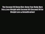 Read The Coconut Oil Detox Diet: Detox Your Body Burn Fat & Lose Weight with Coconut Oil (Coconut