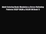 Read Books Adult Coloring Book: Mandalas & Stress Relieving Patterns (KEEP CALM & COLOR ON