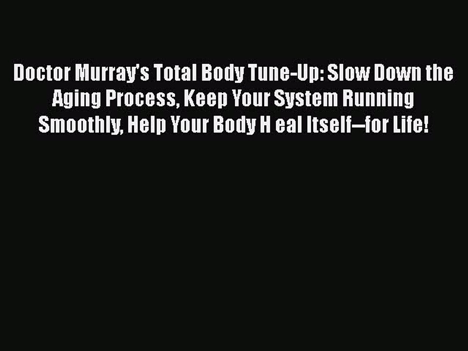 Read Doctor Murray's Total Body Tune-Up: Slow Down the Aging Process Keep Your System Running
