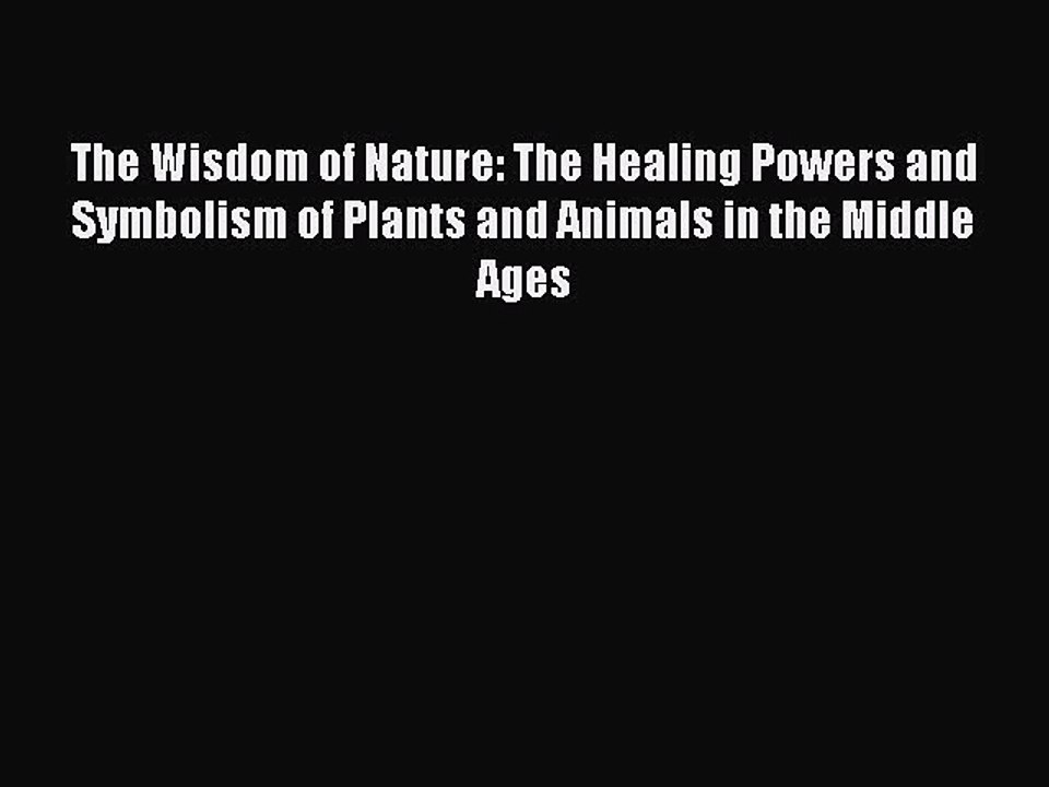 Read The Wisdom of Nature: The Healing Powers and Symbolism of Plants and Animals in the Middle