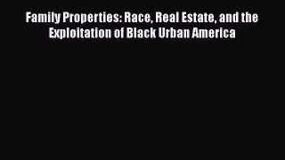 [Read] Family Properties: Race Real Estate and the Exploitation of Black Urban America ebook
