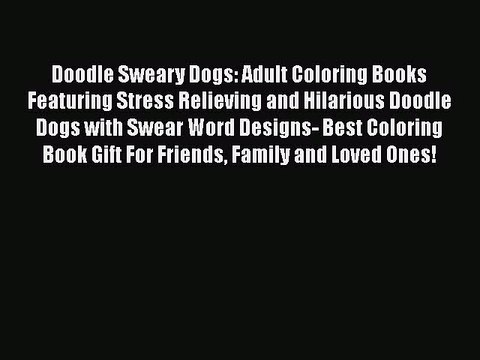 Read Books Doodle Sweary Dogs: Adult Coloring Books Featuring Stress Relieving and Hilarious
