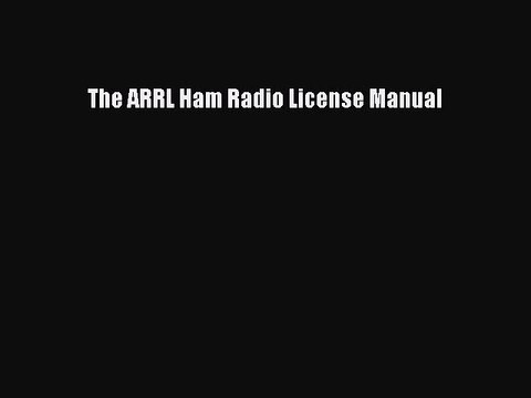 Read Books The ARRL Ham Radio License Manual ebook textbooks