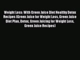Download Weight Loss: With Green Juice Diet Healthy Detox Recipes (Green Juice for Weight Loss