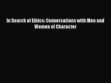Read In Search of Ethics: Conversations with Men and Women of Character Ebook Free