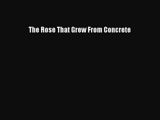 Read Books The Rose That Grew From Concrete E-Book Free