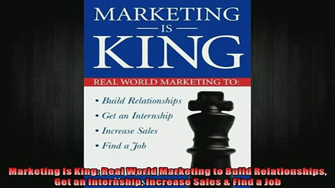 READ book  Marketing Is King Real World Marketing to Build Relationships Get an Internship Increase Full Free