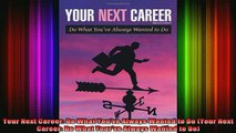 READ book  Your Next Career Do What Youve Always Wanted to Do Your Next Career Do What Yourve Full Free