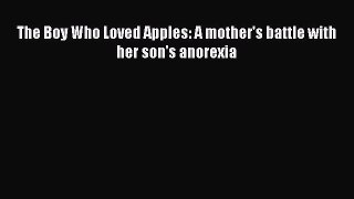 Download The Boy Who Loved Apples: A mother's battle with her son's anorexia Ebook Free