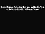 [PDF] Breast Fitness: An Optimal Exercise and Health Plan for Reducing Your Risk of Breast