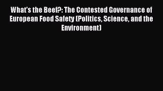 [PDF] What's the Beef?: The Contested Governance of European Food Safety (Politics Science