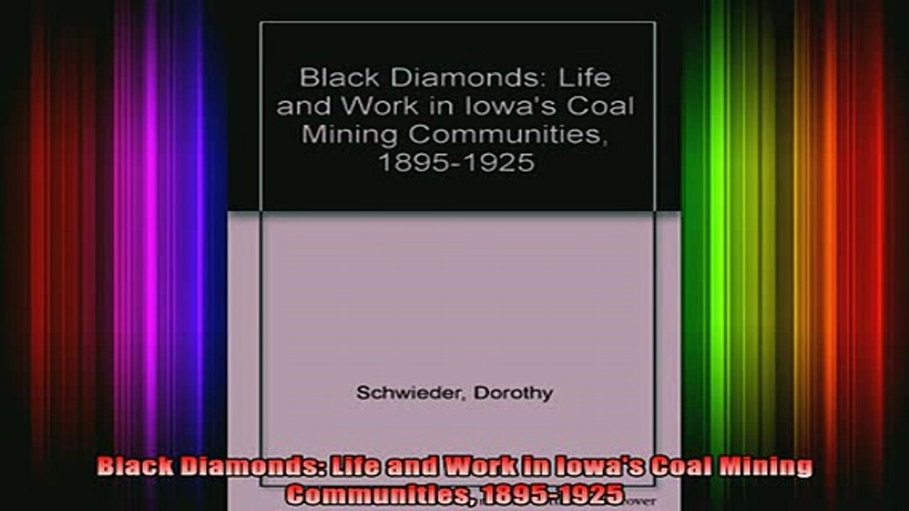 READ FREE FULL EBOOK DOWNLOAD  Black Diamonds Life and Work in Iowas Coal Mining Communities 18951925 Full Ebook Online Free