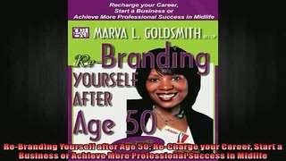 READ book  ReBranding Yourself after Age 50 ReCharge your Career Start a Business or Achieve More Full EBook