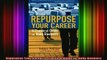 Free Full PDF Downlaod  Repurpose Your Career A Practical Guide for Baby Boomers Full EBook