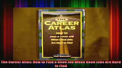 READ book  The Career Atlas How to Find a Good Job When Good Jobs Are Hard to Find Full EBook