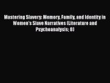 [Read] Mastering Slavery: Memory Family and Identity in Women's Slave Narratives (Literature