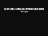 Read Books Coloring Book of Horses: Stress Reducing Art Therapy ebook textbooks
