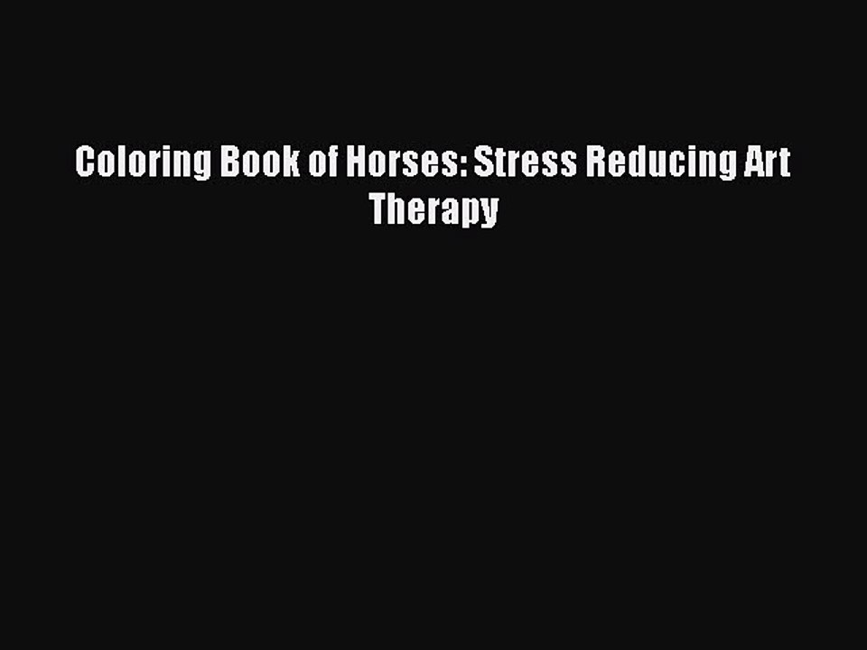 Read Books Coloring Book of Horses: Stress Reducing Art Therapy ebook textbooks