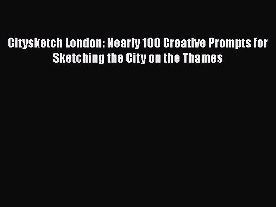Read Books Citysketch London: Nearly 100 Creative Prompts for Sketching the City on the Thames