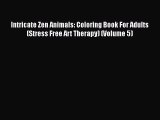 Read Books Intricate Zen Animals: Coloring Book For Adults (Stress Free Art Therapy) (Volume