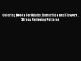 Read Books Coloring Books For Adults: Butterflies and Flowers : Stress Relieving Patterns E-Book