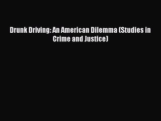 [PDF] Drunk Driving: An American Dilemma (Studies in Crime and Justice) Read Online