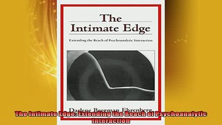 FREE PDF  The Intimate Edge Extending the Reach of Psychoanalytic Interaction READ ONLINE